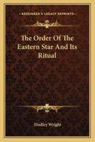 The Order Of The Eastern Star And Its Ritual