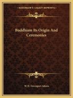 Buddhism Its Origin And Ceremonies