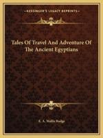 Tales Of Travel And Adventure Of The Ancient Egyptians