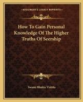 How To Gain Personal Knowledge Of The Higher Truths Of Seership