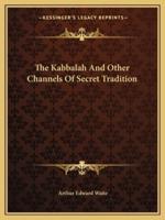 The Kabbalah And Other Channels Of Secret Tradition