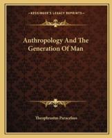 Anthropology And The Generation Of Man