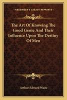 The Art Of Knowing The Good Genie And Their Influence Upon The Destiny Of Men