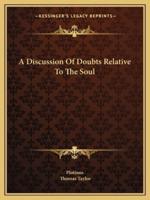 A Discussion Of Doubts Relative To The Soul