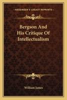 Bergson And His Critique Of Intellectualism