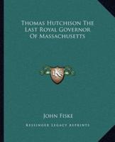 Thomas Hutchison The Last Royal Governor Of Massachusetts