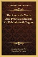 The Romantic Youth And Practical Idealism Of Rabindranath Tagore