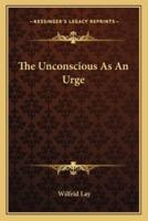 The Unconscious As An Urge