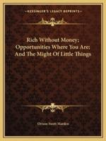 Rich Without Money; Opportunities Where You Are; And The Might Of Little Things