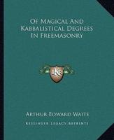 Of Magical And Kabbalistical Degrees In Freemasonry
