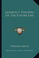 Imperfect Theories Of The Future Life