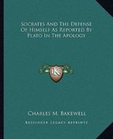 Socrates And The Defense Of Himself As Reported By Plato In The Apology