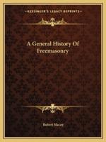 A General History Of Freemasonry