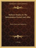 Hebrew Studies In The Reformation Period And After