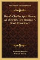 Hope's Clad In April Green; At The Fair; Two Friends; A Good Conscience