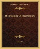 The Meaning Of Freemasonry