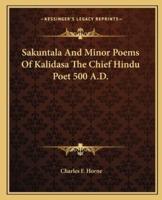 Sakuntala And Minor Poems Of Kalidasa The Chief Hindu Poet 500 A.D.