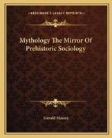 Mythology The Mirror Of Prehistoric Sociology