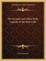 The Ossianic and Other Early Legends of the Irish Celts