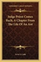 Judge Priest Comes Back; A Chapter From The Life Of An Ant