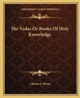 The Vedas Or Books Of Holy Knowledge
