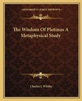 The Wisdom Of Plotinus A Metaphysical Study