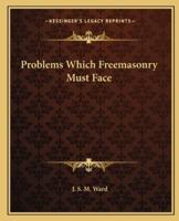 Problems Which Freemasonry Must Face