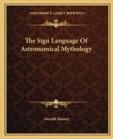 The Sign Language Of Astronomical Mythology