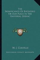 The Significance Of Birthdays Or Our Place In The Universal Zodiac