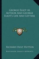 George Eliot As Author And George Eliot's Life And Letters