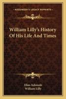 William Lilly's History Of His Life And Times