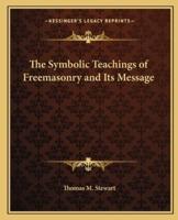 The Symbolic Teachings of Freemasonry and Its Message
