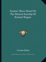 Esoteric Music Based On The Musical Seership Of Richard Wagner