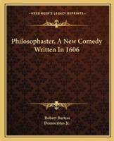 Philosophaster, A New Comedy Written In 1606