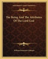 The Being And The Attributes Of The Lord God