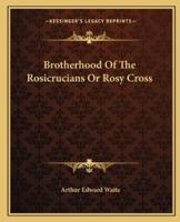 Brotherhood of the Rosicrucians or Rosy Cross