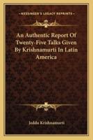 An Authentic Report Of Twenty-Five Talks Given By Krishnamurti In Latin America