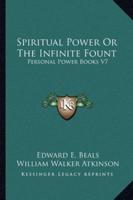 Spiritual Power Or The Infinite Fount