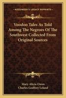 Voodoo Tales As Told Among The Negroes Of The Southwest Collected From Original Sources