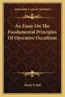 An Essay On The Fundamental Principles Of Operative Occultism