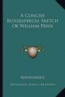 A Concise Biographical Sketch Of William Penn
