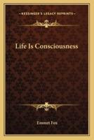Life Is Consciousness