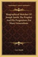 Biographical Sketches Of Joseph Smith The Prophet And His Progenitors For Many Generations
