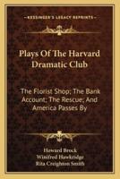 Plays Of The Harvard Dramatic Club