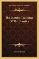 The Esoteric Teachings Of The Gnostics