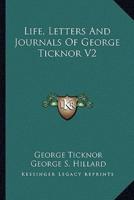 Life, Letters And Journals Of George Ticknor V2