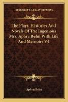 The Plays, Histories And Novels Of The Ingenious Mrs. Aphra Behn With Life And Memoirs V4