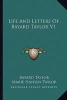 Life And Letters Of Bayard Taylor V1