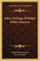 Select Writings Of Ralph Waldo Emerson