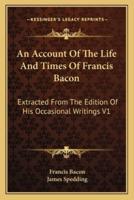 An Account Of The Life And Times Of Francis Bacon